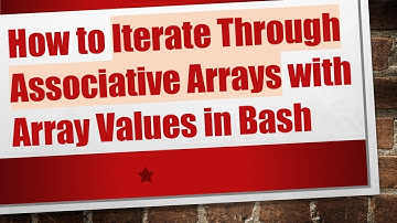 How to Iterate Through Associative Arrays with Array Values in Bash