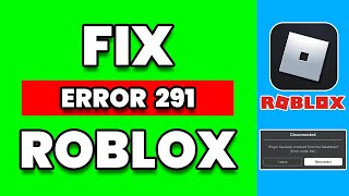 Error Code 291 Roblox - Platform Usage Support - Developer Forum