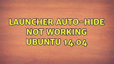 Ubuntu: Launcher auto-hide not working Ubuntu 14.04 (4 Solutions!!)