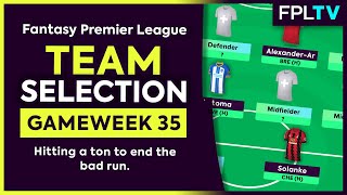 FPL TEAM SELECTION | GAMEWEEK 35 | Hitting A Ton To End The Bad Run | Fantasy Premier League