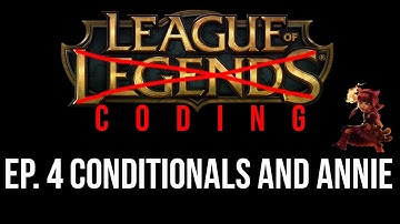 League Of Coding Ep. 4 - Conditionals and Annie (C Programming)