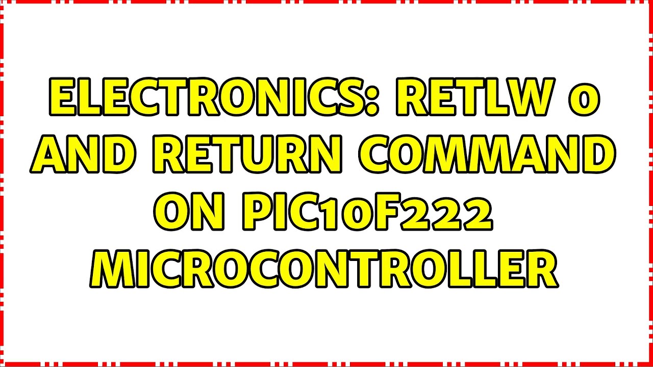 Electronics retlw 0 and return command on pic10f222 microcontroller