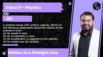 A particle moves with uniform velocity. Which of the following statements about the motion of the...