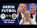 Derin futbol 6 mays 2024 tek para  konyaspor 00 fenerbahe