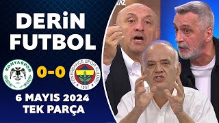 Derin Futbol 6 Mayıs 2024 Tek Parça Konyaspor 0-0 Fenerbahçe