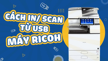 Cách In và Scan tài liệu từ USB trực tiếp trên máy photocopy Ricoh cực tiện lợi!