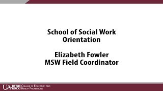 Elizabeth Fowler: MSW Field Coordinator - SOWK Orientation - Fall 2017