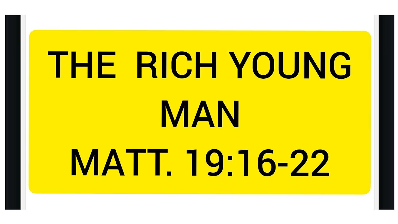 The Rich Young Man Matt. 19: 16- 22