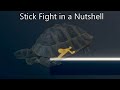 Stick Fight in a Nutshell