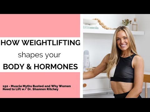 192 - Muscle Myths Busted and Why Women Need to Lift w/ Dr. Shannon Ritchey