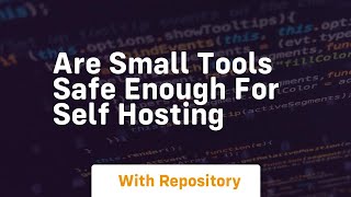 Celebrity Are small tools safe enough for self hosting Profile