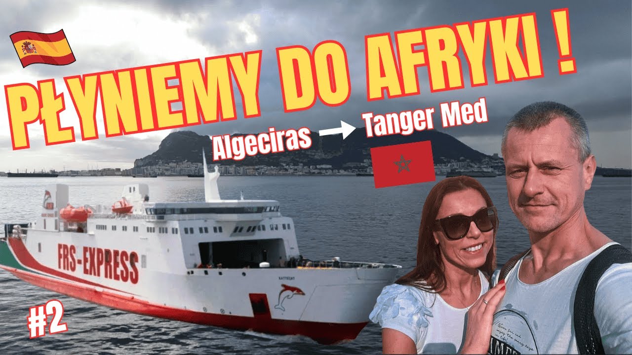 AFRYKA  Czeka! Promem przez Gibraltar I Algeciras - Tanger Med #2