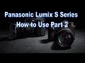 Panasonic Lumix S Series How to Use Part 2