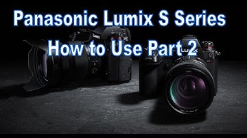 Panasonic Lumix S Series How to Use Part 2