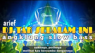 DJ TAK SEDALAM INI (arief) Angklung Slow Bass | Remix Tiktok Viral 2021