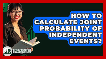 How To Calculate Joint Probability Of Independent Events? - The Friendly Statistician