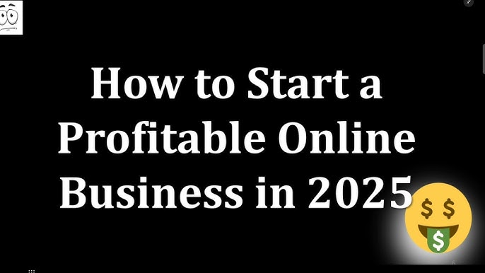 How to Start a Profitable Online Business in 2025: Ultimate Guide