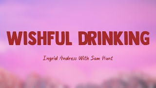 Wishful Drinking - Ingrid Andress With Sam Hunt (Lyrics) ?