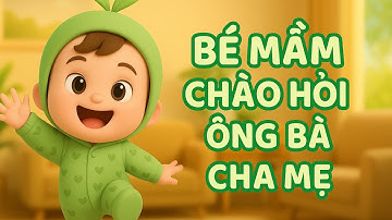 🎵 Dạy bé chào hỏi lễ phép | Bé Mầm chào ông bà cha mẹ – Bài hát thiếu nhi dễ thương