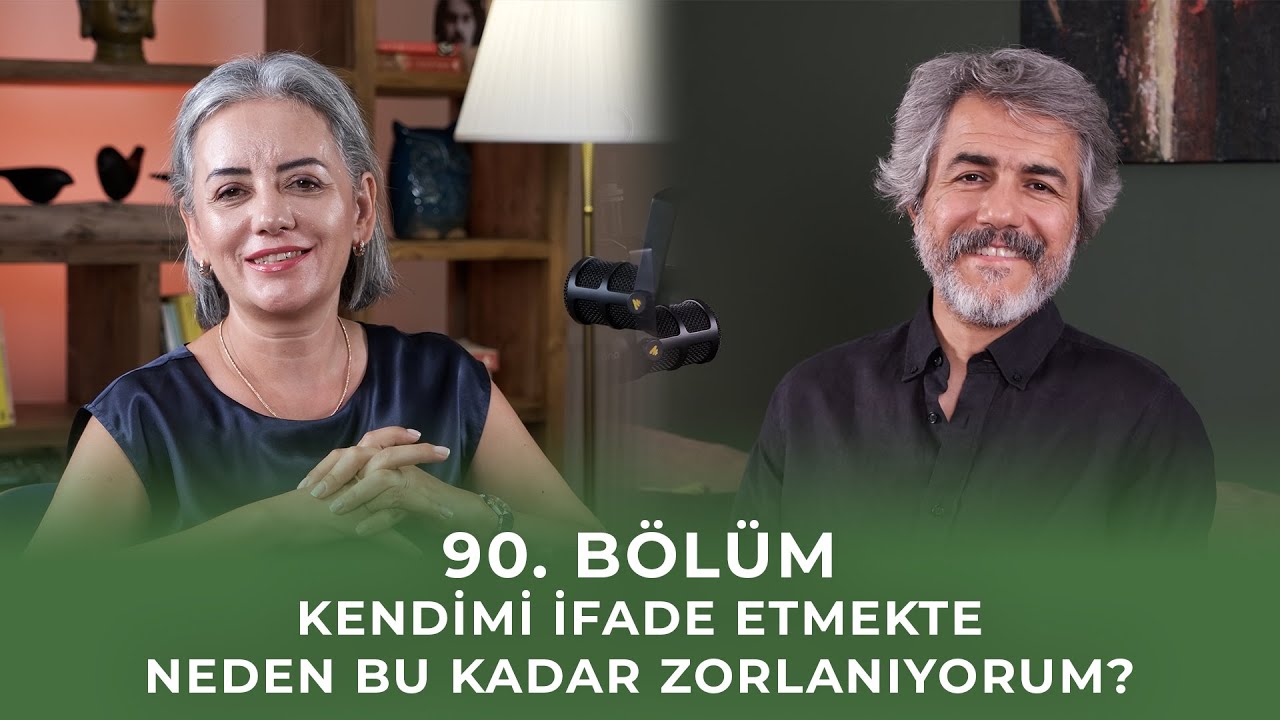 Bölüm 90 I Kendimi İfade Etmekte Neden Bu Kadar Zorlanıyorum?