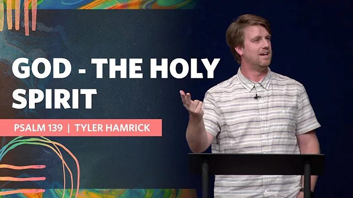 God - The Holy Spirit  |  Psalm 139  |  Tyler Hamrick