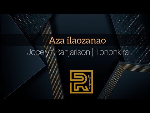Aza Ilaozanao Jocelyn Ranjarison Hira Fiderana Tononkira
