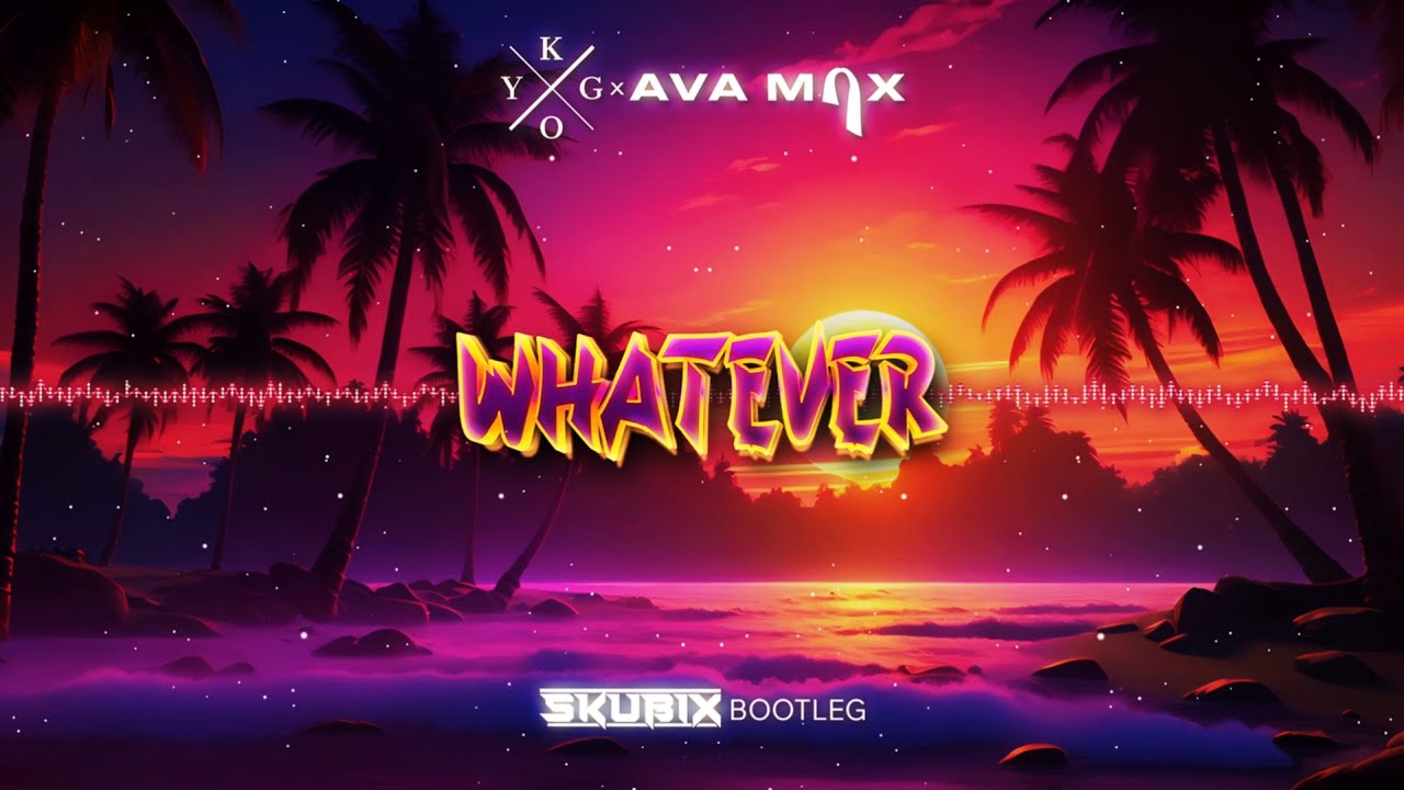 Kygo, Ava Max - Whatever (SKUBIX BOOTLEG) 2024
