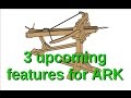 3 upcoming features for ARK (short video) || ARK: Survival Evolved