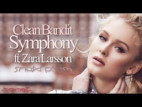 Clean Bandit Symphony Feat Zara Larsson מתורגם לעברית Youtube