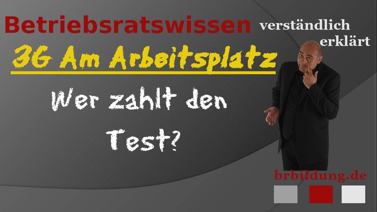 3G-Regel am Arbeitsplatz, wer zahlt die Tests? Welche Rolle sollte der Betriebsrat einnehmen?
