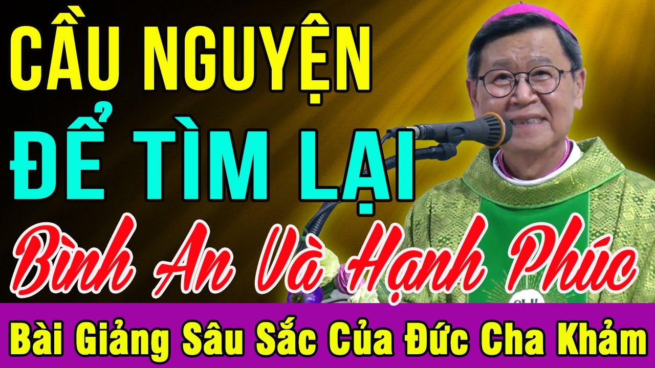 CẦU NGUYỆN ĐỂ TÌM LẠI BÌNH AN VÀ HẠNH PHÚC - Bài Giảng Hiếm Có Của Đức Cha Khảm