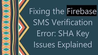Fixing the Firebase SMS Verification Error: SHA Key Issues Explained