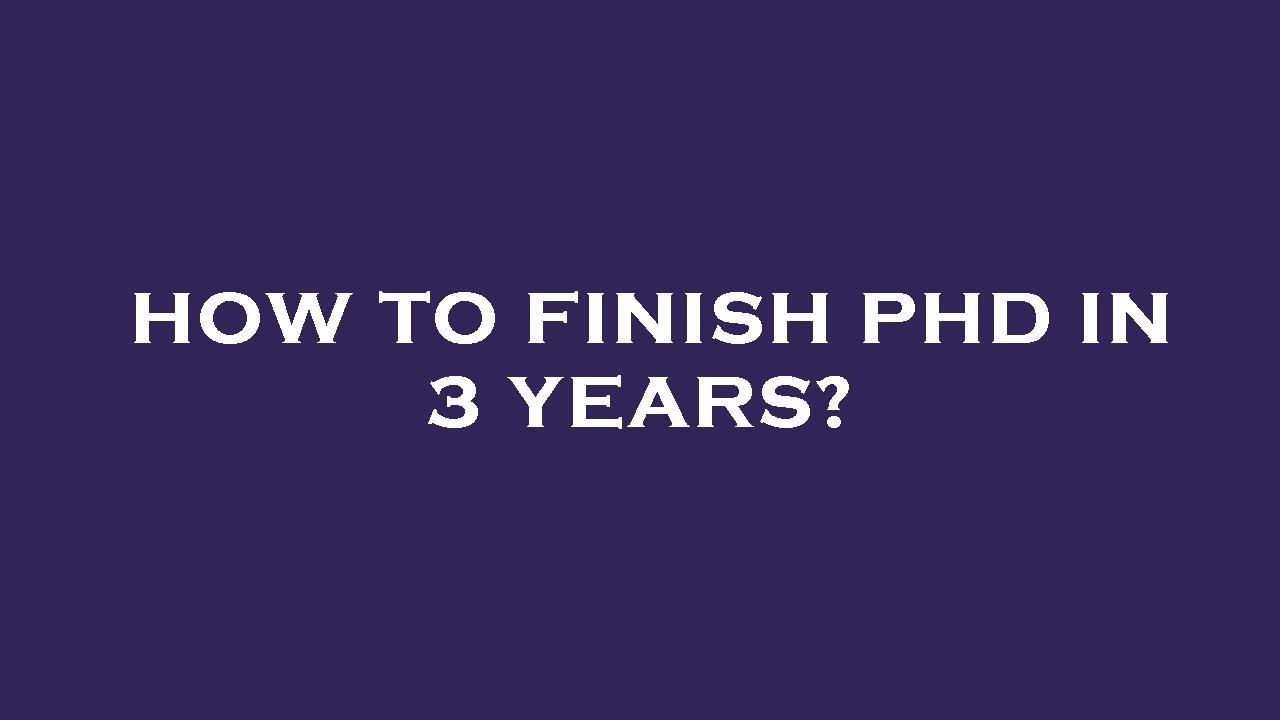 how to finish a phd in 3 years