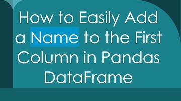 How to Easily Add a Name to the First Column in Pandas DataFrame