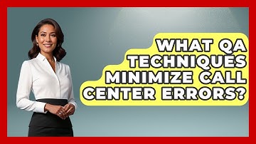 What QA Techniques Minimize Call Center Errors? - Call Center Pro Strategies