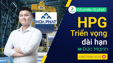 Nhận định cổ phiếu HPG - Triển vọng dài hạn | Những khó khăn phải đối mặt và triển vọng tương lai