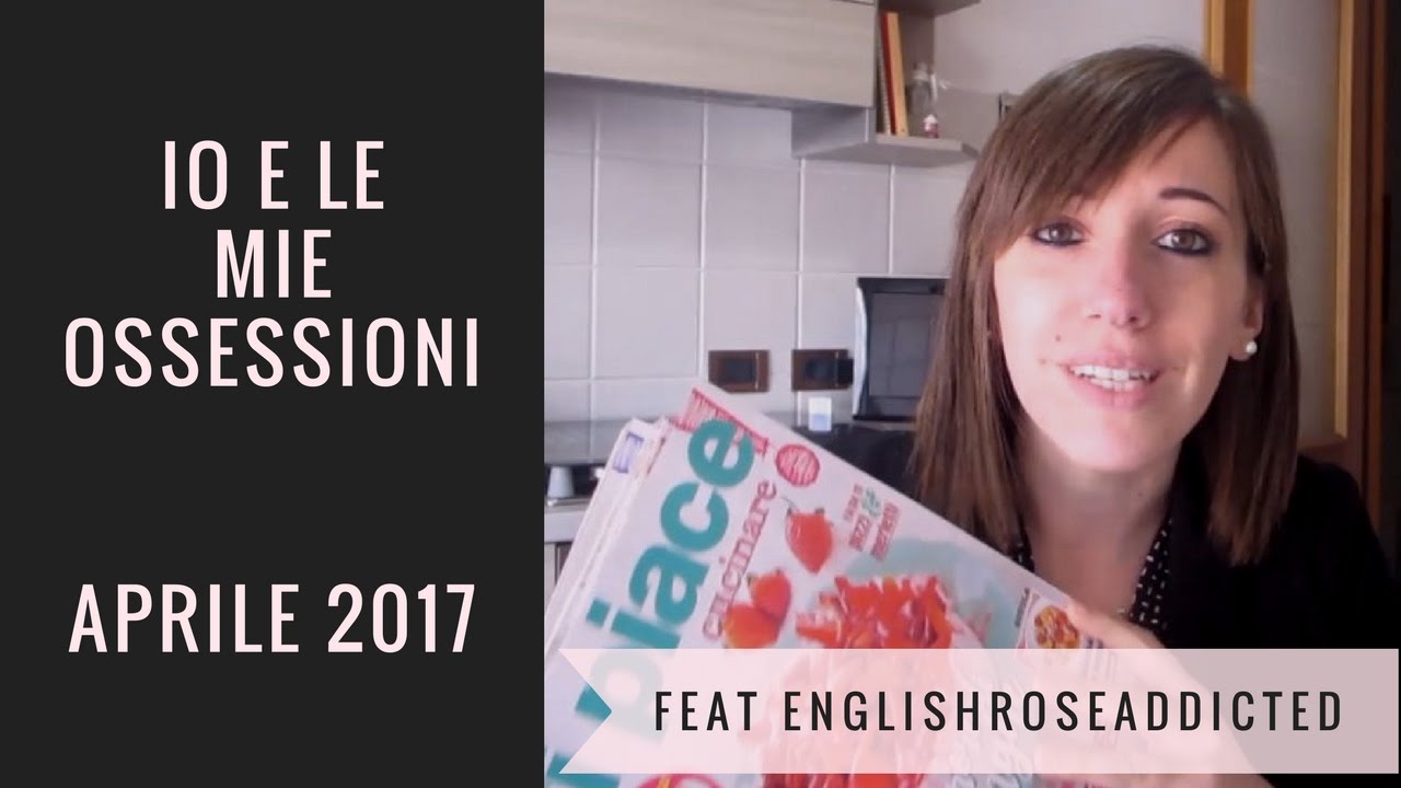 Io e le mie ossessioni - Aprile 2017 | feat. EnglishRoseAddicted preferiti del mese iris