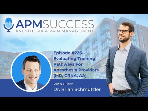 Evaluating Training Pathways For Anesthesia Providers (MD, CRNA, AA) w. Dr. Brian Schmutzler