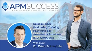 Evaluating Training Pathways For Anesthesia Providers (MD, CRNA, AA) w. Dr. Brian Schmutzler