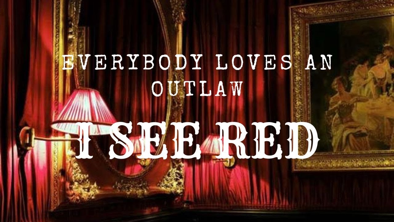 Everybody Loves An Outlaw - I See Red - YouTube
