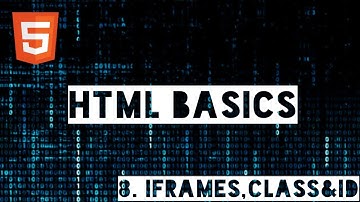 HTML Tutorials for Absolute beginners #Part 8 - Iframes, Class & Id