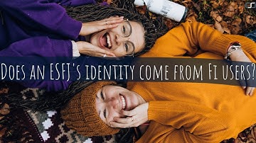 Do ESFJs need to be around Fi users to have an identity? | CS Joseph Responds