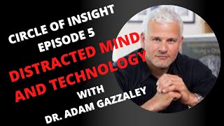 THE DISTRACTED MIND AND TECHNOLOGY WITH DR. ADAM GAZZALEY