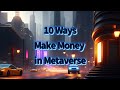 10 Ways to Make Money in the Metaverse