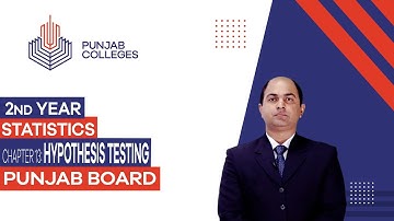 PGC Lectures-Inter Part II-Punjab Board-Statistics-Chapter 13 - Hypothesis Testing
