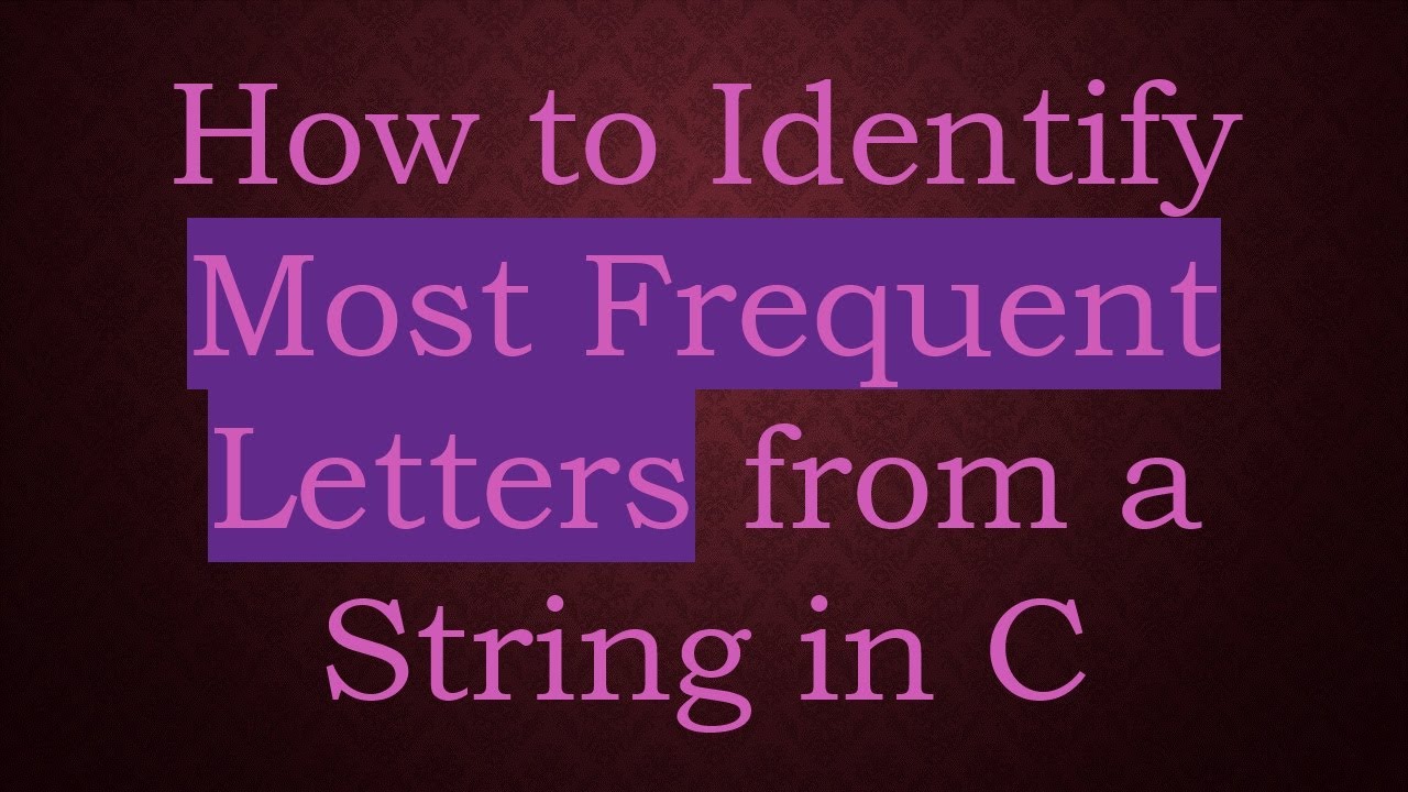 How to Identify Most Frequent Letters from a String in C