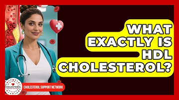 What Exactly Is HDL Cholesterol? - Cholesterol Support Network