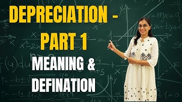 DEPRECIATION PART 1 - MEANING AND DEFINITION