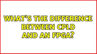 Celebrity What's the difference between CPLD and an FPGA? (2 Solutions!!) Profile