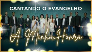 CANTANDO O EVANGELHO - A Minha Honra
